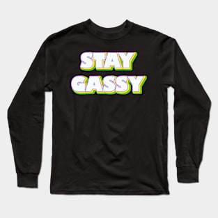 Stay Gassy Long Sleeve T-Shirt